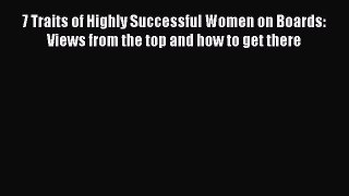 Read 7 Traits of Highly Successful Women on Boards: Views from the top and how to get there