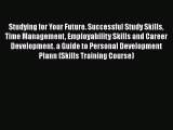 Read Book Studying for Your Future. Successful Study Skills Time Management Employability Skills