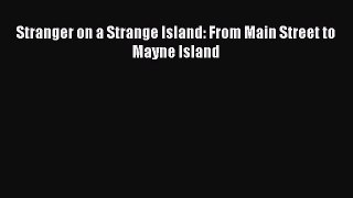 Download Stranger on a Strange Island: From Main Street to Mayne Island Ebook Online