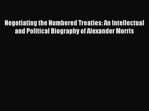 Read Negotiating the Numbered Treaties: An Intellectual and Political Biography of Alexander