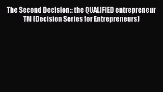 Read The Second Decision:: the QUALIFIED entrepreneur TM (Decision Series for Entrepreneurs)