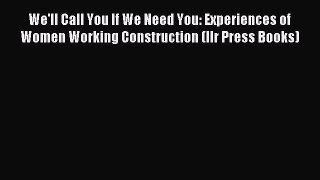 Read We'll Call You If We Need You: Experiences of Women Working Construction (Ilr Press Books)
