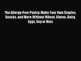 Read The Allergy-Free Pantry: Make Your Own Staples Snacks and More Without Wheat Gluten Dairy