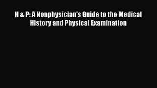 [Read] H & P: A Nonphysician's Guide to the Medical History and Physical Examination E-Book