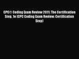 [Read] CPCÂ® Coding Exam Review 2011: The Certification Step 1e (CPC Coding Exam Review: Certification