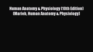 Download Human Anatomy & Physiology (10th Edition) (Marieb Human Anatomy & Physiology)  EBook