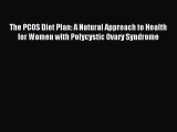 Read The PCOS Diet Plan: A Natural Approach to Health for Women with Polycystic Ovary Syndrome