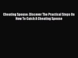 [PDF] Cheating Spouse: Discover The Practical Steps On How To Catch A Cheating Spouse PDF Free