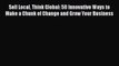 Read Sell Local Think Global: 50 Innovative Ways to Make a Chunk of Change and Grow Your Business