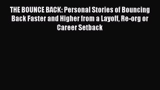 Download THE BOUNCE BACK: Personal Stories of Bouncing Back Faster and Higher from a Layoff