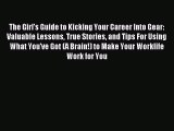 Read The Girl's Guide to Kicking Your Career Into Gear: Valuable Lessons True Stories and Tips