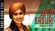 Jutti Kasuri (Full Audio Song) - Harshdeep Kaur - Punjabi Song - Songs HD