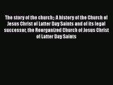 [PDF] The story of the church: A history of the Church of Jesus Christ of Latter Day Saints
