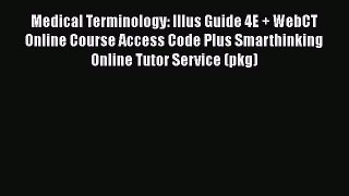 Read Medical Terminology: Illus Guide 4E + WebCT Online Course Access Code Plus Smarthinking