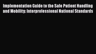 Read Implementation Guide to the Safe Patient Handling and Mobility: Interprofessional National