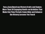 Read Book Fun & Easy American History Crafts and Games: More Than 30 Engaging Hands-on Activities