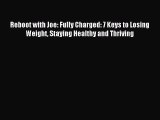 Read Reboot with Joe: Fully Charged: 7 Keys to Losing Weight Staying Healthy and Thriving Ebook
