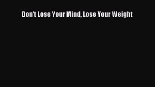 Read Don't Lose Your Mind Lose Your Weight Ebook Free