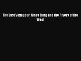 Read The Last Voyageur: Amos Burg and the Rivers of the West Ebook Free