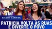 Patricia volta às ruas e diverte o povo