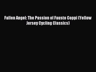 Download Video: Download Fallen Angel: The Passion of Fausto Coppi (Yellow Jersey Cycling Classics) PDF Online