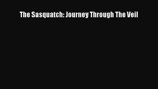 Read The Sasquatch: Journey Through The Veil Ebook Free