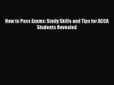 Read Book How to Pass Exams: Study Skills and Tips for ACCA Students Revealed Ebook PDF