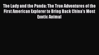 Read The Lady and the Panda: The True Adventures of the First American Explorer to Bring Back