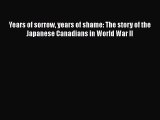 Download Years of sorrow years of shame: The story of the Japanese Canadians in World War II