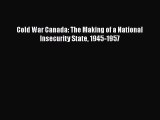 Read Cold War Canada: The Making of a National Insecurity State 1945-1957 Ebook Free