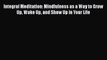 [PDF] Integral Meditation: Mindfulness as a Way to Grow Up Wake Up and Show Up in Your Life
