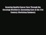 Read Ensuring Quality Cancer Care Through the Oncology Workforce: Sustaining Care in the 21st