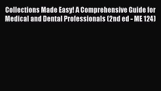 [Read] Collections Made Easy! A Comprehensive Guide for Medical and Dental Professionals (2nd