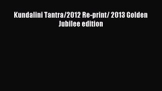 Read Kundalini Tantra/2012 Re-print/ 2013 Golden Jubilee edition Ebook Free