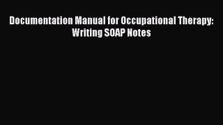 [Read] Documentation Manual for Occupational Therapy: Writing SOAP Notes E-Book Free