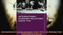 FREE DOWNLOAD  International Economic Relations since 1945 The Making of the Contemporary World  DOWNLOAD ONLINE