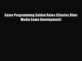 Read Game Programming Golden Rules (Charles River Media Game Development) E-Book Free