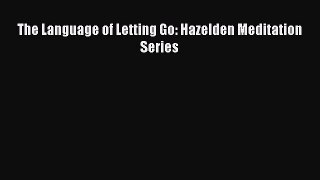 Read The Language of Letting Go: Hazelden Meditation Series Ebook Free