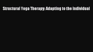Read Structural Yoga Therapy: Adapting to the Individual Ebook Free