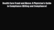 [Read] Health Care Fraud and Abuse: A Physician's Guide to Compliance (Billing and Compliance)