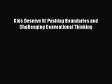 Download Kids Deserve It! Pushing Boundaries and Challenging Conventional Thinking  EBook