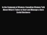 Read In the Company of Women: Canadian Women Talk About What It Takes to Start and Manage a