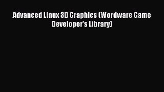Read Advanced Linux 3D Graphics (Wordware Game Developer's Library) E-Book Free