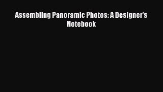 Download Assembling Panoramic Photos: A Designer's Notebook PDF Online