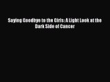 Read Saying Goodbye to the Girls: A Light Look at the Dark Side of Cancer Ebook Free