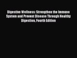 Read Digestive Wellness: Strengthen the Immune System and Prevent Disease Through Healthy Digestion