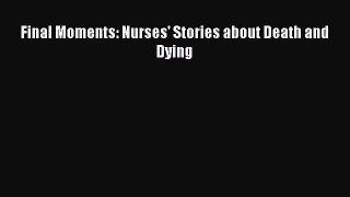 Read Final Moments: Nurses' Stories about Death and Dying Ebook Free
