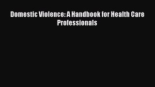 Download Domestic Violence: A Handbook for Health Care Professionals Ebook Free