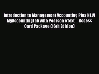 Read Introduction to Management Accounting Plus NEW MyAccountingLab with Pearson eText -- Access