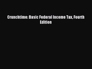 Read Crunchtime: Basic Federal Income Tax Fourth Edition Ebook Free